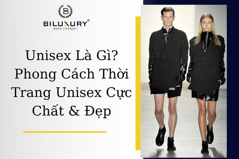 Unisex Là Gì? Phong Cách Phối Đồ Thời Trang Unisex Chất