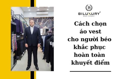 Cách chọn áo vest cho người béo khắc phục hoàn toàn khuyết điểm