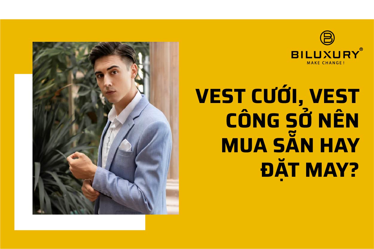 VEST CƯỚI, VEST CÔNG SỞ NÊN MUA SĂN HAY ĐẶT MAY?