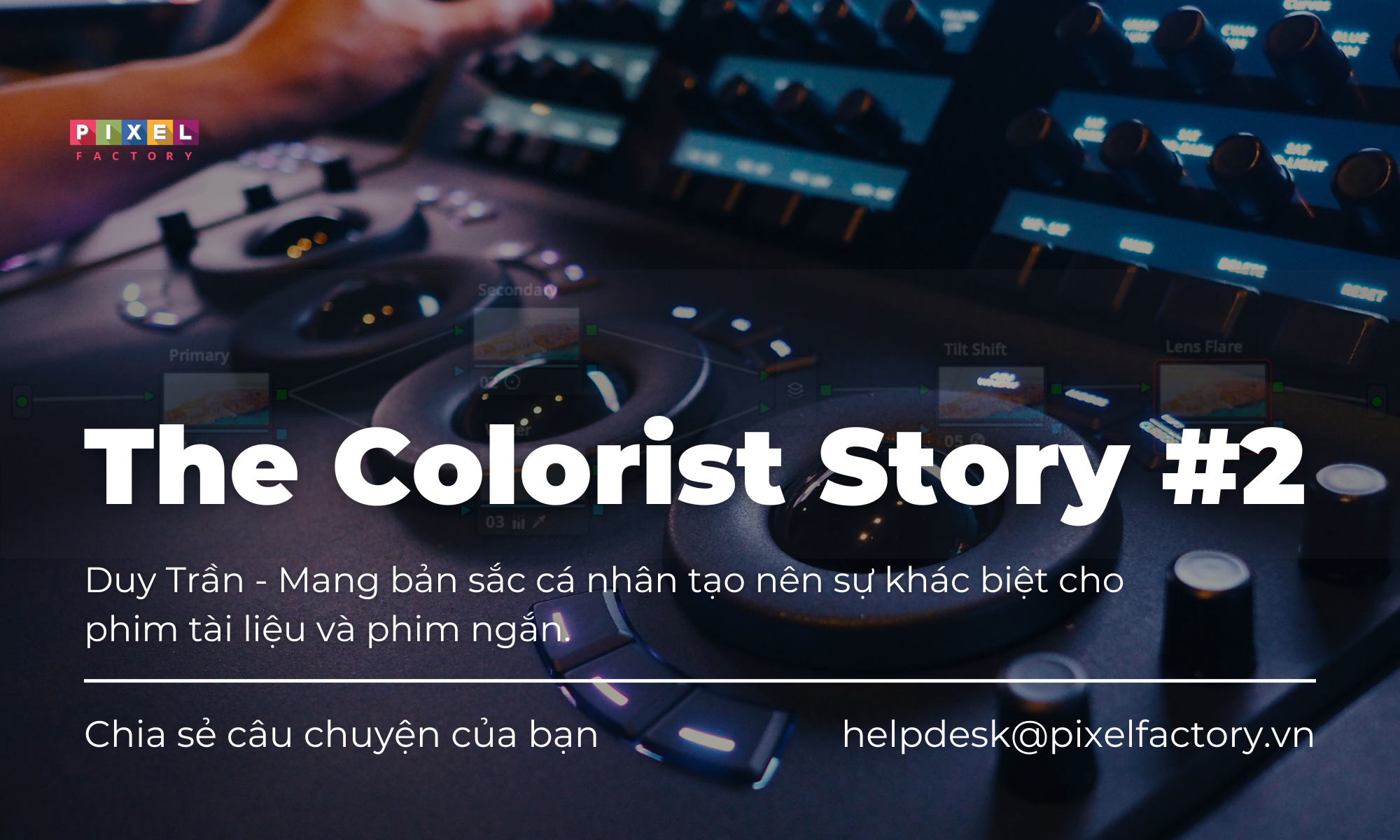 The Colorist Story #2: Câu chuyện của Duy Trần - Mang bản sắc cá nhân tạo nên sự khác biệt cho phim tài liệu và phim ngắn.