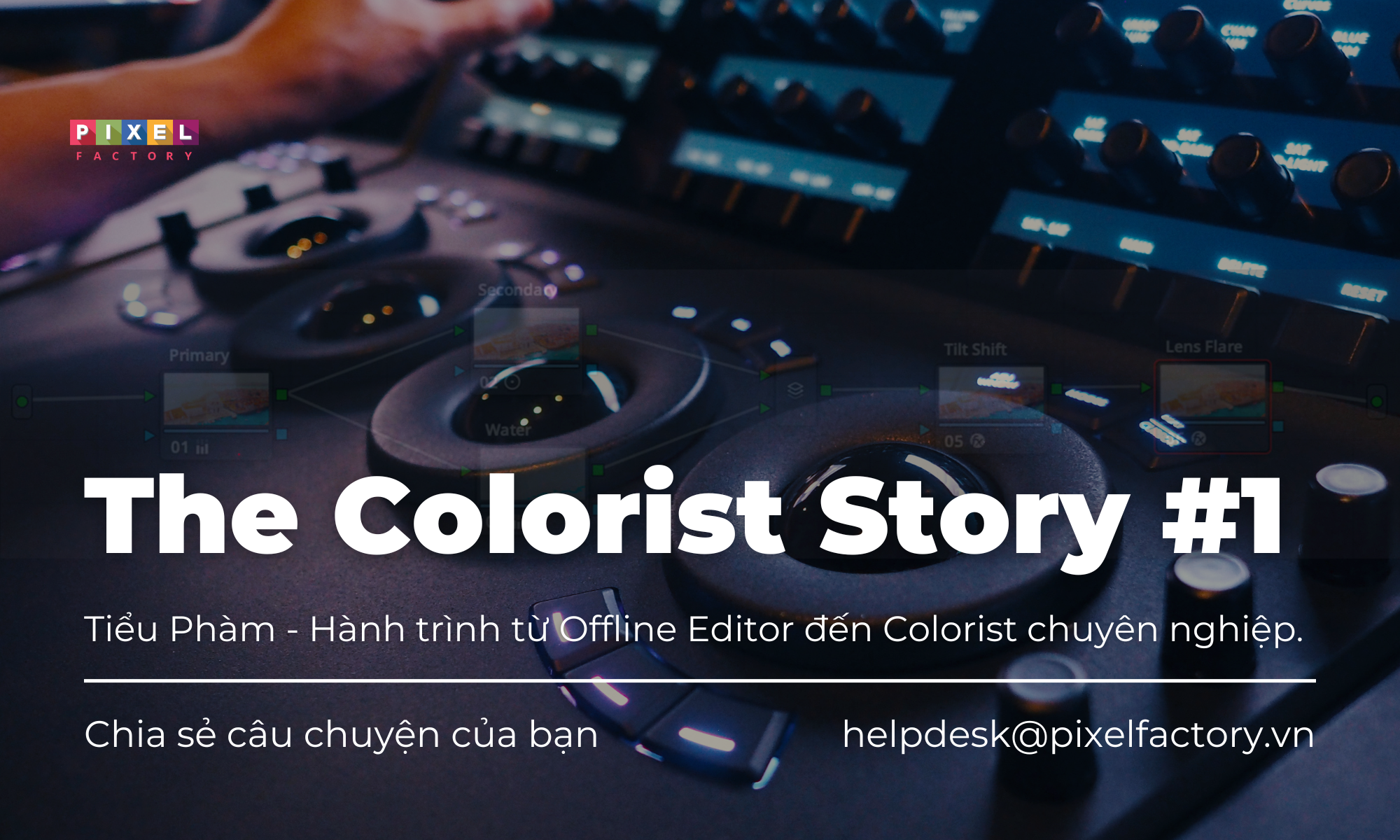 The Colorist Story #1: Câu chuyện của Tiểu Phàm - Hành trình từ Offline Editor đến Colorist chuyên nghiệp.