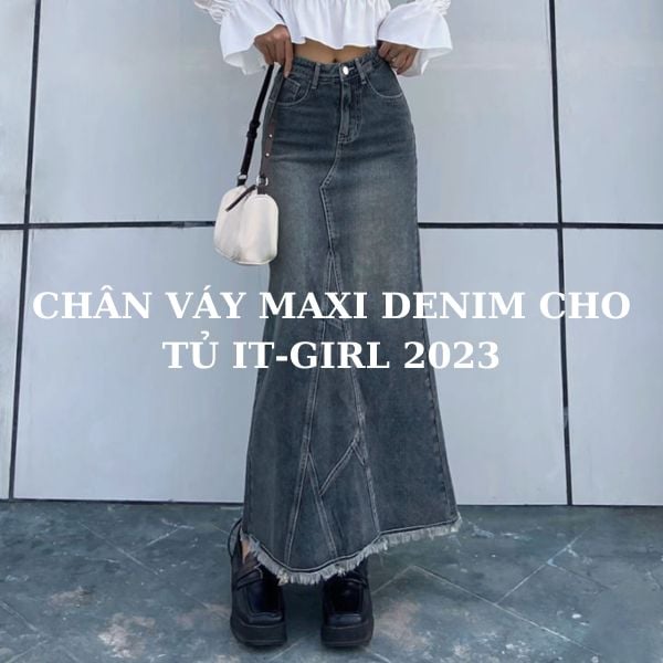 CHÂN VÁY MAXI DENIM SẼ LÀ MÓN ĐỒ KHÔNG THỂ THIẾU CHO TỦ IT-GIRL 2024