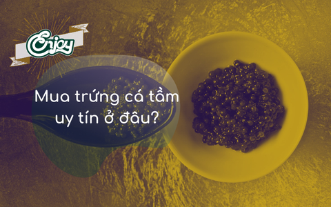 Bật mí nơi bán trứng cá tầm uy tín 2025