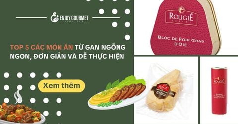 Gan Ngỗng Làm Món Gì Ngon? Top 5 Các Món Từ Gan Ngỗng Ngon, Đơn Giản