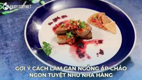 Gợi Ý Cách Làm Gan Ngỗng Áp Chảo Ngon Tuyệt Như Nhà Hàng