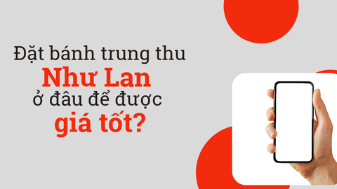 Đặt bánh trung thu Như Lan ở đâu để được giá tốt?