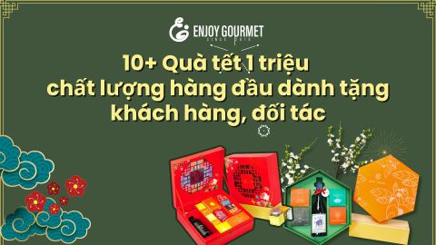 Top 10 quà Tết 1 triệu bán chạy nhất Enjoy Gourmet