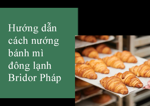Hướng dẫn nướng Bánh Mì Pháp Bridor đông lạnh tại nhà ngon chuẩn vị