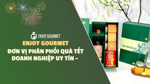 Đơn Vị Phân Phối Quà Tết Doanh Nghiệp Uy Tín - Enjoy Gourmet