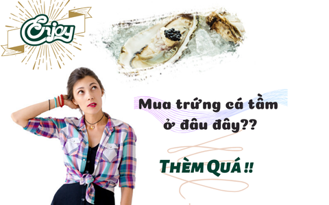 Săn ngay địa chỉ bán trứng cá tầm tại TPHCM uy tín hàng đầu