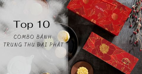 Top 10 combo bánh trung thu Đại Phát đáng mua nhất năm nay