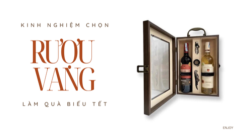 Kinh nghiệm chọn rượu vang làm quà biếu Tết