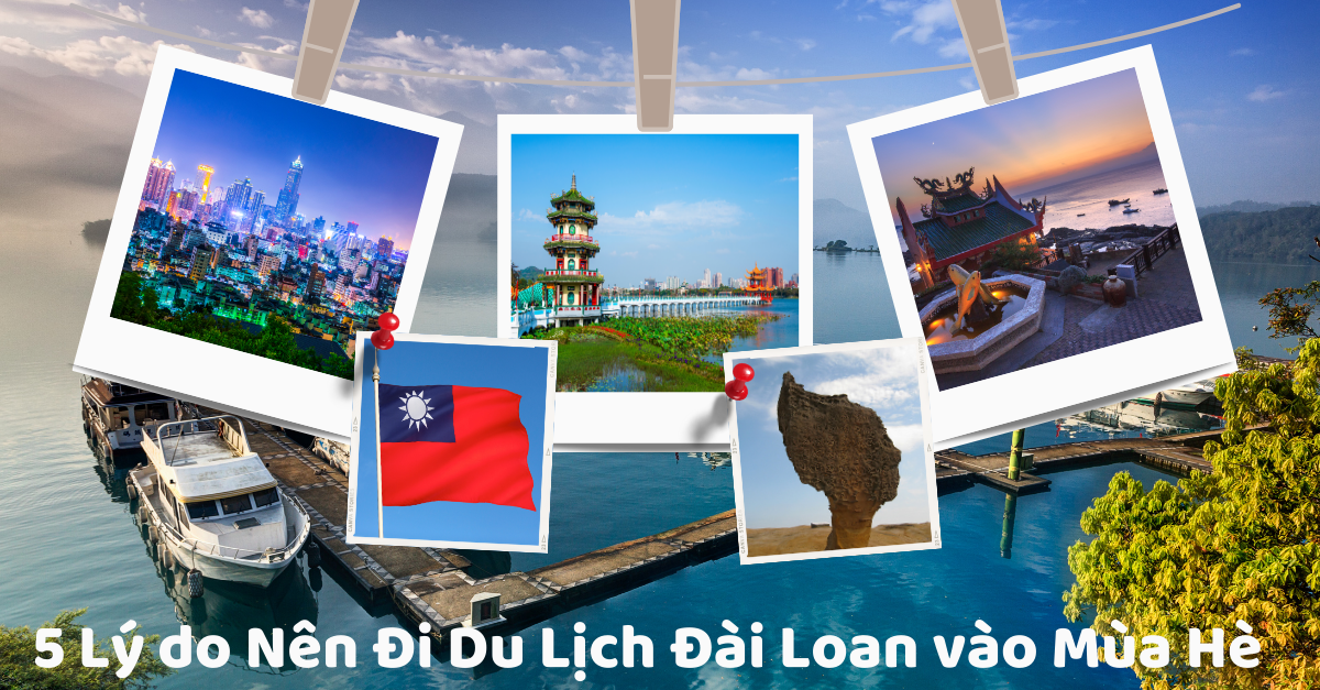 5 Lý Do Tại Sao Bạn Nên Đi Du Lịch Đài Loan vào Mùa Hè!