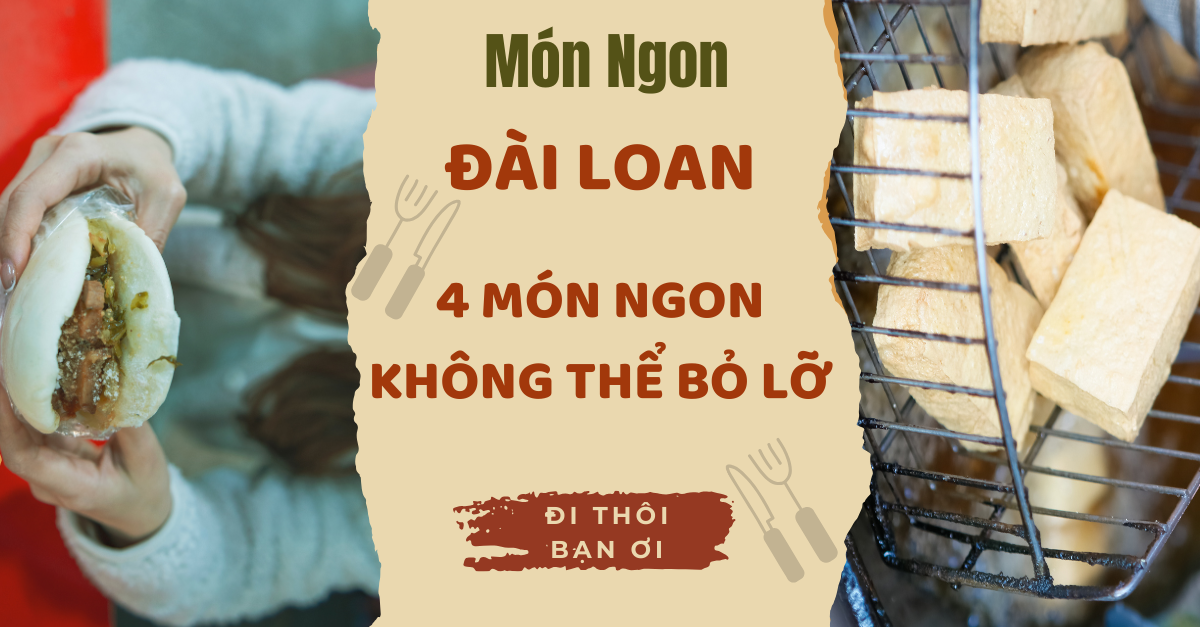 Thực Đơn Đài Loan: 4 Món Ăn Ngon Không Thể Bỏ Lỡ Khi Đến!