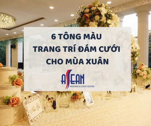 6 TÔNG MÀU TRANG TRÍ ĐÁM CƯỚI CHO MÙA XUÂN