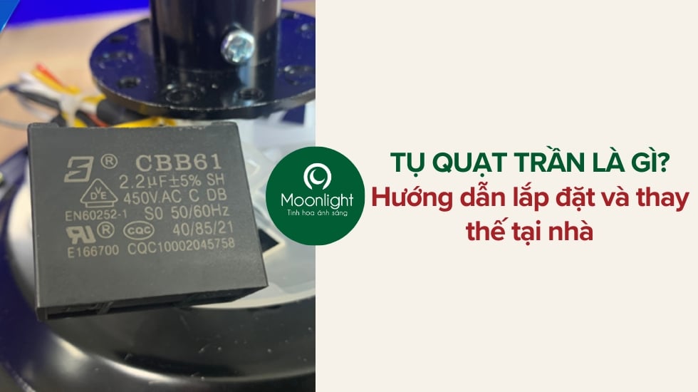 Tụ Quạt Trần Là Gì? Hướng Dẫn Lắp Đặt và Thay Thế Tại Nhà
