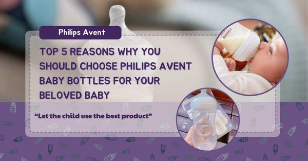 Top 5 Reasons Why You Should Choose Philips Avent Baby Bottles for Your Beloved Baby