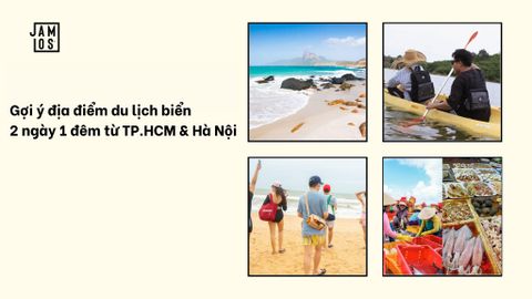 Gợi ý điểm du lịch 2 ngày 1 đêm biển từ TP.HCM & Hà Nội