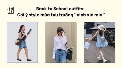 Back to School outfits: Gợi ý style mùa tựu trường 