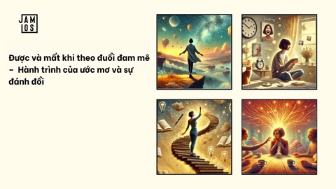 Được và mất khi theo đuổi đam mê –  Hành trình của ước mơ và sự đánh đổi