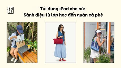 Túi đựng iPad cho nữ: Sành điệu từ lớp học đến quán cà phê