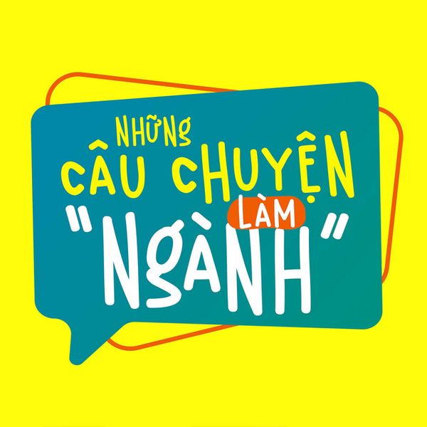Podcast tiếng Việt Những Câu Chuyện Làm “Ngành”