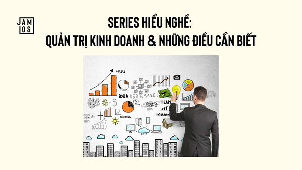 Series hiểu nghề: Quản trị kinh doanh & những điều cần biết