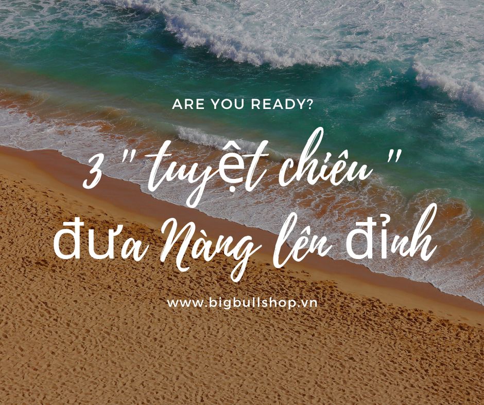 3 '' Tuyệt Chiêu '' giúp Nàng '' lên đỉnh ''