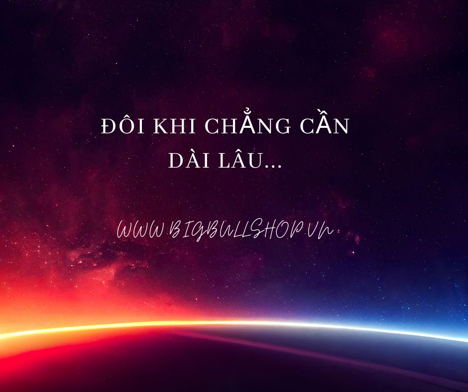 Đôi khi chẳng cần dài lâu...