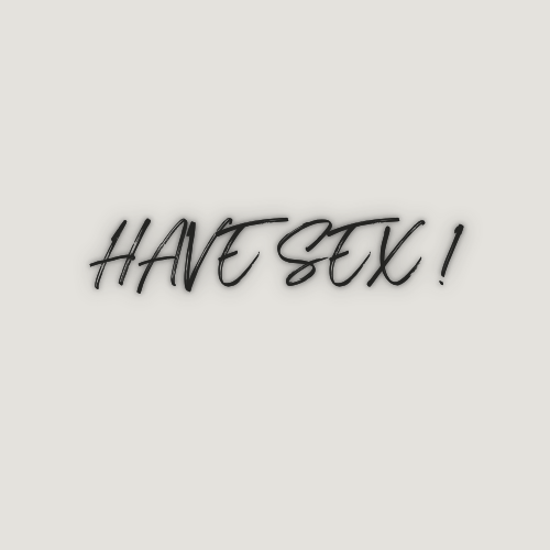 Have Sex: Không thể thiếu !