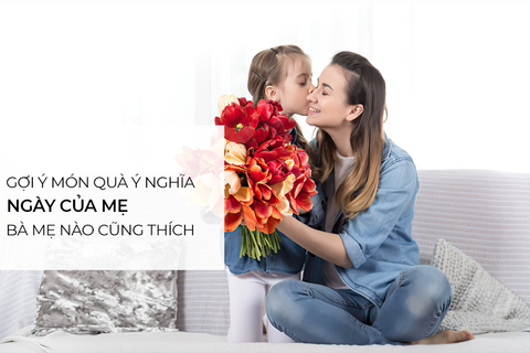 Gợi ý quà tặng tâm lý đảm bảo bà mẹ nào cũng thích nhân ngày của mẹ