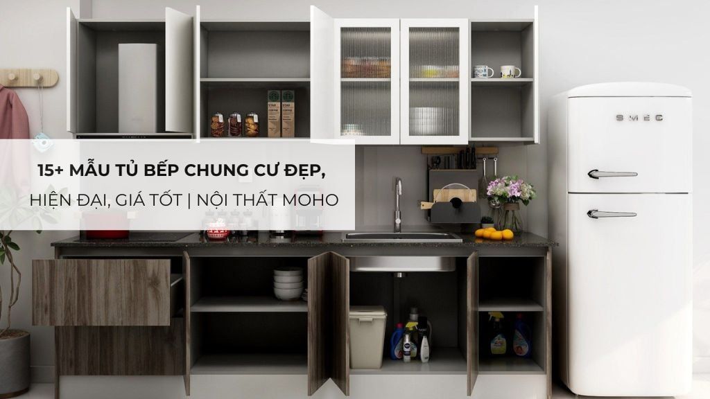 15+ Mẫu tủ bếp chung cư đẹp, hiện đại, giá tốt | Nội Thất MOHO