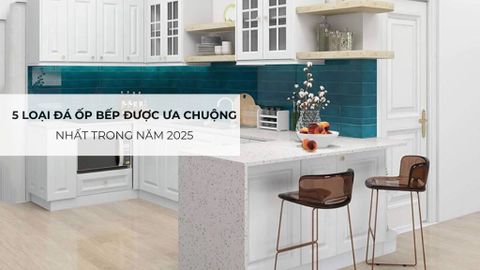5 Loại Đá Ốp Bếp Được Ưa Chuộng Nhất Trong Năm 2025