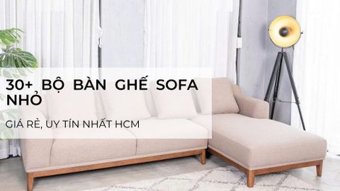 30+ bộ ghế sofa phòng khách nhỏ, giá rẻ, uy tín nhất HCM