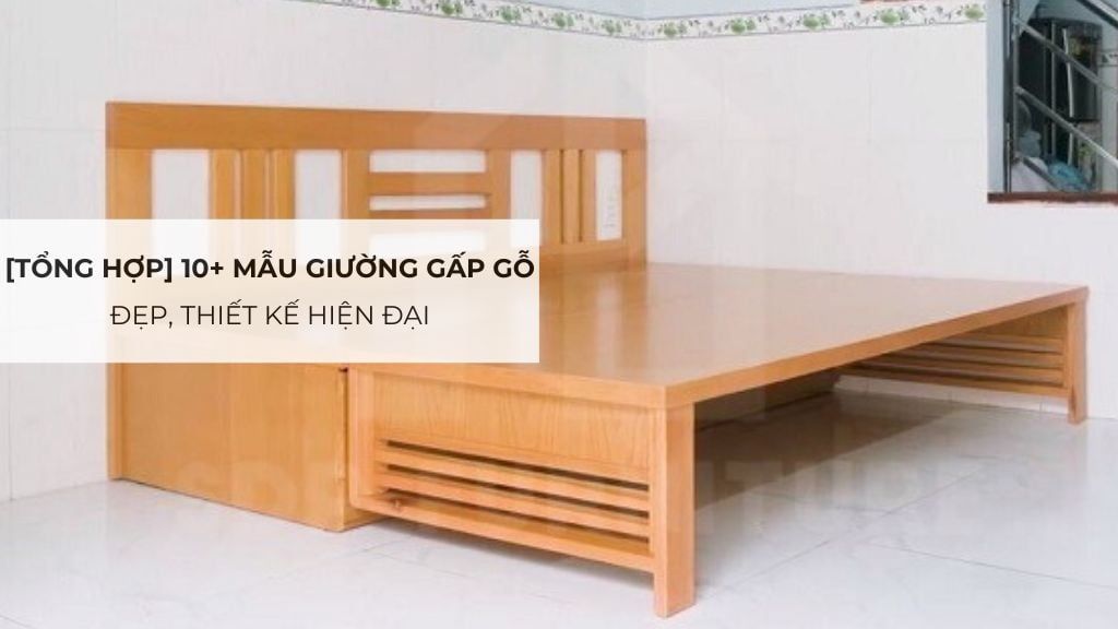 [Tổng hợp] 10+ mẫu giường gấp gỗ đẹp, thiết kế hiện đại