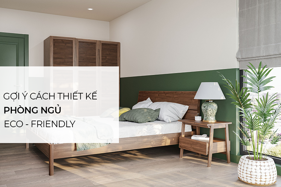 Gợi ý thiết kế phòng ngủ Eco – Friendly cho tính đồ sống healthy