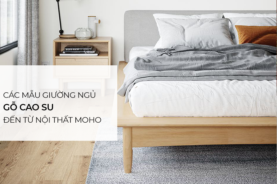 Các mẫu giường ngủ gỗ cao su khả năng chịu lực tốt mang phong cách hiện đại