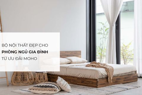 Bộ nội thất đẹp cho phòng ngủ gia đình hiện đại từ ưu đãi MOHO
