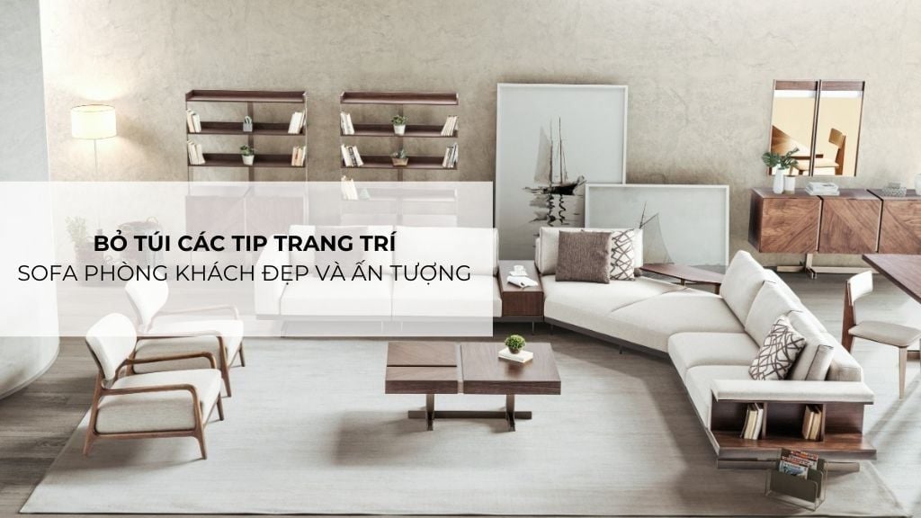 Bỏ túi các tip trang trí sofa phòng khách đẹp và ấn tượng