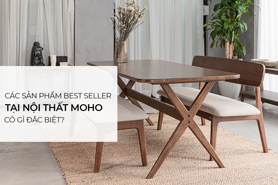 Các sản phẩm best seller tại nội thất MOHO có gì đặc biệt?