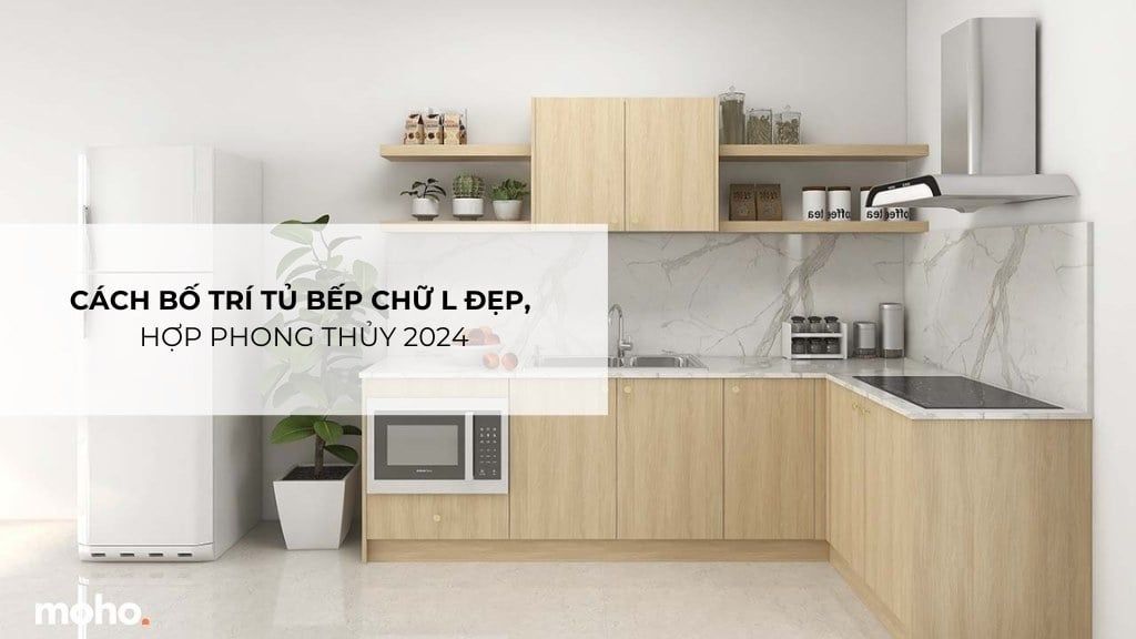 Cách bố trí tủ bếp chữ L đẹp, hợp phong thủy 2024