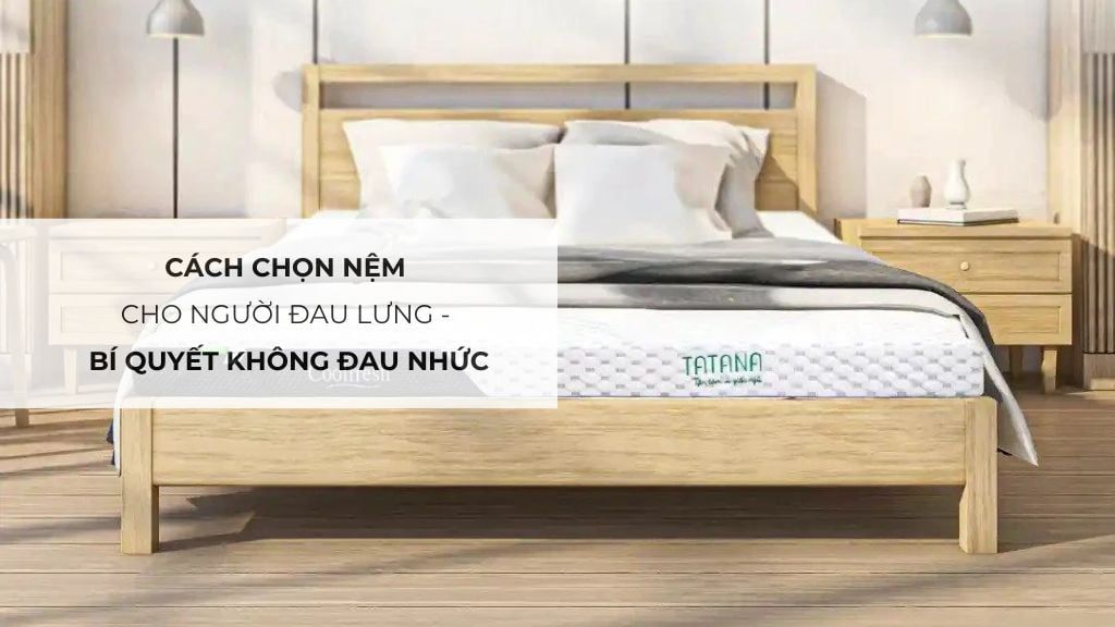 Cách Chọn Nệm Cho Người Đau Lưng - Bí Quyết Không Đau Nhức