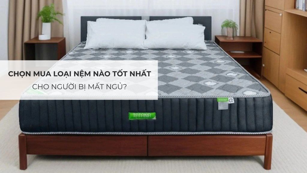 Chọn mua loại nệm nào tốt nhất cho người bị mất ngủ?