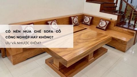 Có nên mua sofa gỗ công nghiệp hay không? Ưu và nhược điểm