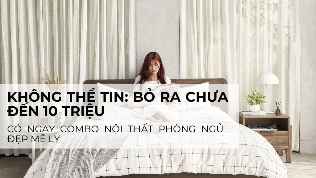 Combo Nội Thất Phòng Ngủ Đẹp Chưa Đến 10 Triệu, Sang Trọng, Tiện Nghi