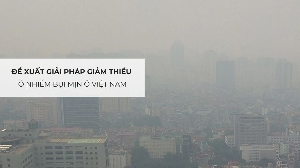 Đề xuất giải pháp giảm thiểu ô nhiễm bụi mịn ở Việt Nam