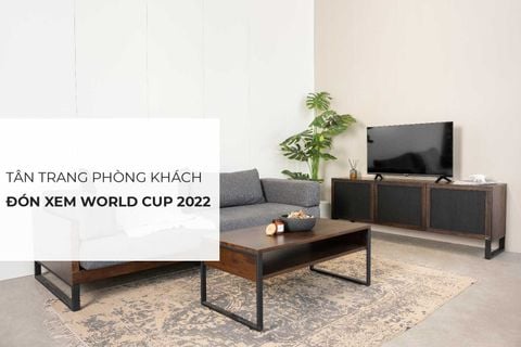 FIFA World Cup 2022 diễn ra khi nào? Tân trang phòng khách tận hưởng chỉ từ 7 triệu
