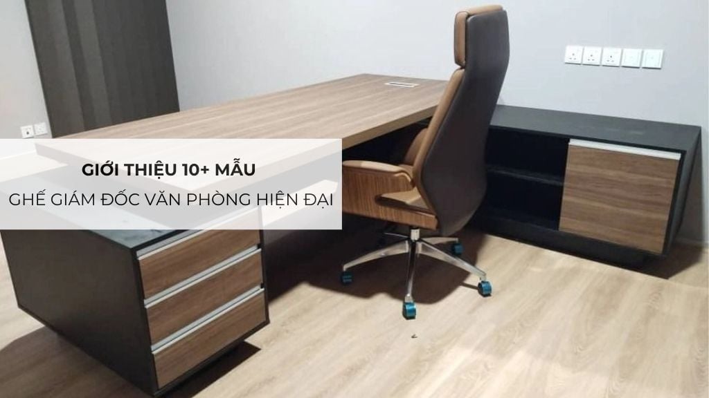 Giới thiệu 10+ mẫu ghế giám đốc văn phòng hiện đại