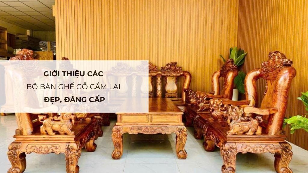 Giới thiệu các bộ bàn ghế gỗ Cẩm Lai đẹp, đẳng cấp