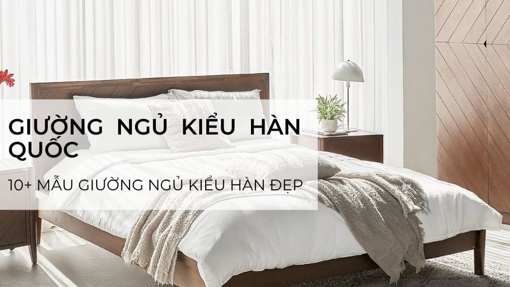 Giường ngủ kiểu Hàn Quốc là gì? 10+ mẫu giường ngủ kiểu Hàn đẹp đơn giản 2025